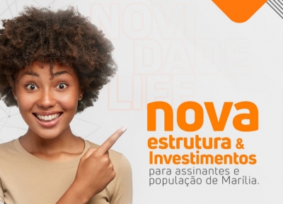 Life constrói nova rede e aperfeiçoa a oferta de serviços para assinantes e população de Marília