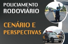 Policiamento Rodoviário:                    cenário e perspectivas